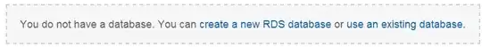You do not have a database. You can create a new RDS database or use an existing database.