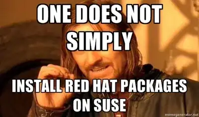 One does not simply install Red Hat packages on SuSE.