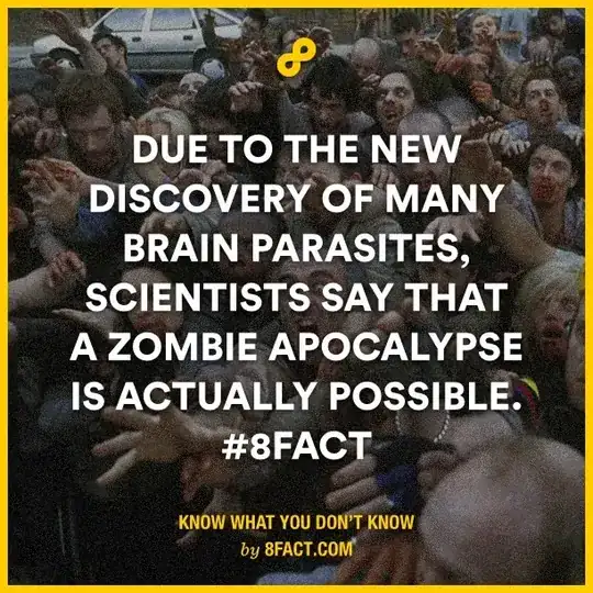 Due to the discovery of many brain parasites, scientists say that a zombie apocalypse is actually possible. #8fact