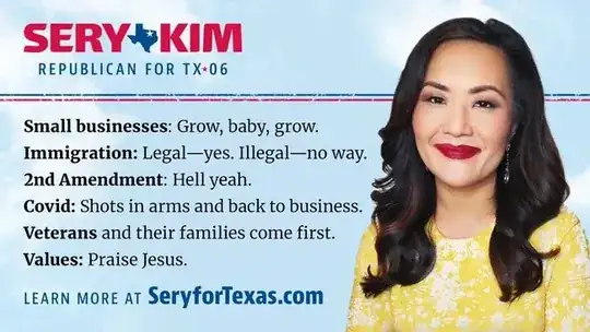 Sery Kim, Republican for Tx-06 // Small businesses: grow, baby, grow // Immigration: legal—yes. Illegal—no way. // 2nd amendment: hell, yeah // covid: shots in arms and back to business // veterans and their families come first // values: praise Jesus // Learn more at seryfortexas.com