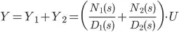 Y=Y_1+Y_2=\bigg(\frac{N_1(s)}{D_1(s)}+\frac{N_2(s)}{D_2(s)}\bigg)\cdot U