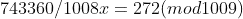 743360/1008x = 272 (mod 1009)