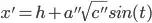 x'=h+a''\sqrt{c''}sin(t)