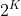 2^K