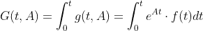 G(t,A)=\int_{0}^{t}g(t,A)=\int_{0}^{t}e^{At}\cdot f(t)dt