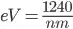 eV=\frac{1240}{nm}