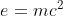 e=mc^2
