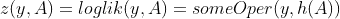 z(y,A)=loglik(y,A)=someOper(y,h(A))