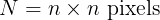 <code>N = n \times n \ \text{pixels}</code>