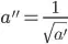 a''=\frac{1}{\sqrt{a'}}