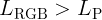 <code>L_{\text{RGB}} > L_{\text{P}}</code>