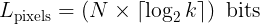 <code>L_{\text{pixels}} = \left( N \times \left \lceil{\log_{2}{k}}\right \rceil  \right) \ \text{bits}</code>
