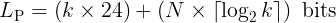 <code>L_{\text{P}} = \left( k \times 24 \right) + \left( N \times \left \lceil{\log_{2}{k}}\right \rceil  \right) \ \text{bits}</code>