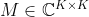 M\in \mathbb{C}^{K\times K}
